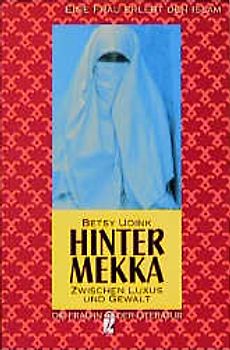 Hinter Mekka. Zwischen Luxus und Gewalt - Eine Frau erlebt den Islam