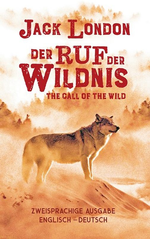 Ruf der Wildnis. Jack London. Zweisprachig Englisch-Deutsch / Call of the Wild