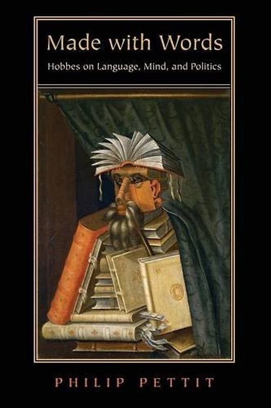 Made with Words: Hobbes on Language, Mind, and Politics - Philip Pettit