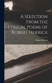 A Selection From the Lyrical Poems of Robert Herrick
