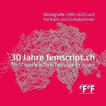 30 Jahre femscript.ch Netzwerk schreibender Frauen