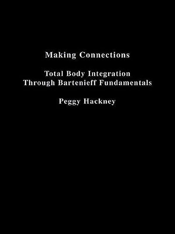 Making Connections: Total Body Integration Through Bartenieff Fundamentals