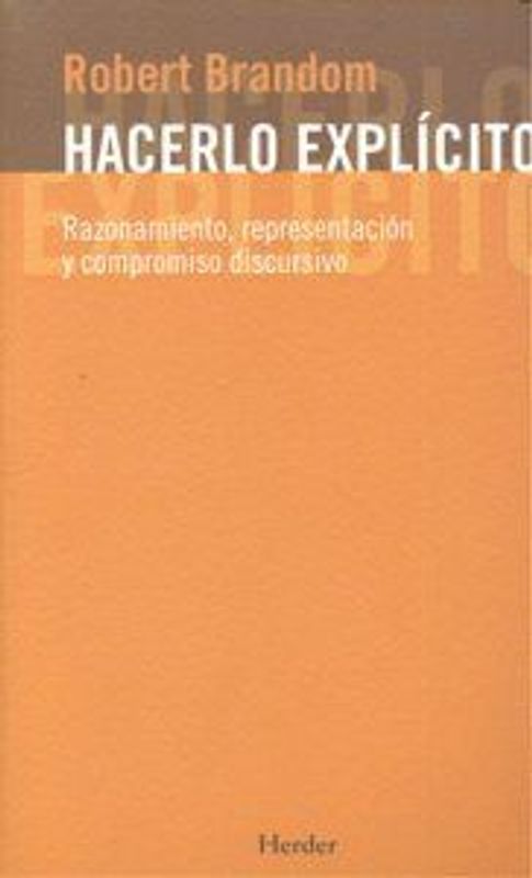 Hacerlo explícito : razonamiento, representación y compromiso discursivo