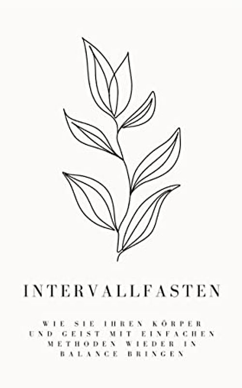 Intervallfasten: Wie Sie Ihren Körper und Geist mit einfachen Methoden wieder in Balance bringen
