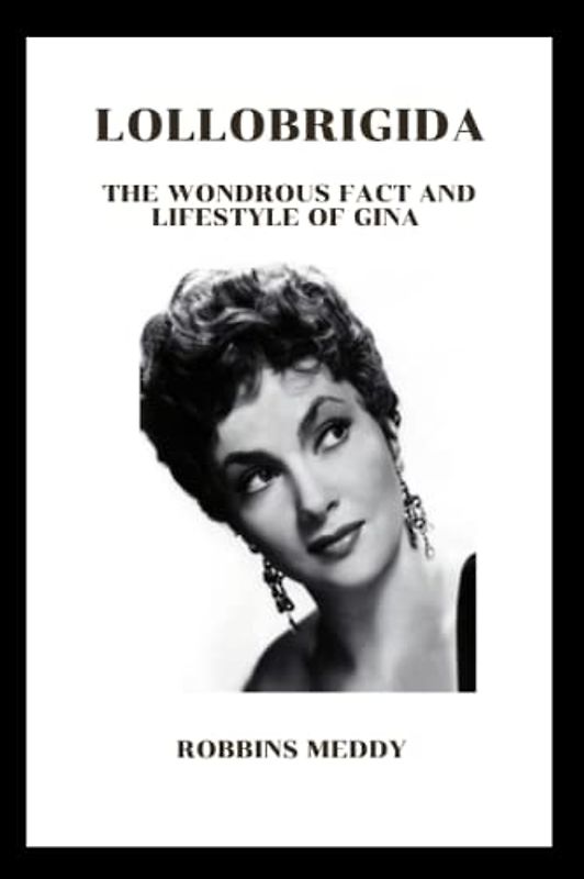 Lollobrigida: The wondrous fact and lifestyle of Gina