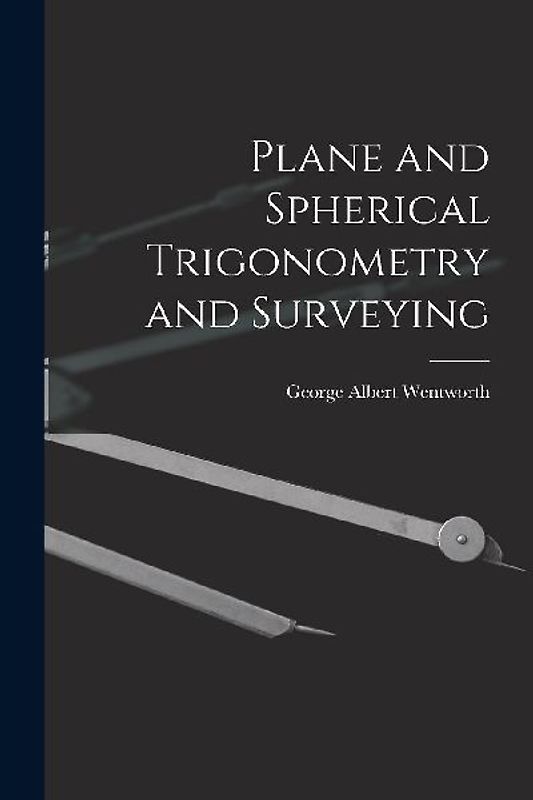Plane and Spherical Trigonometry and Surveying
