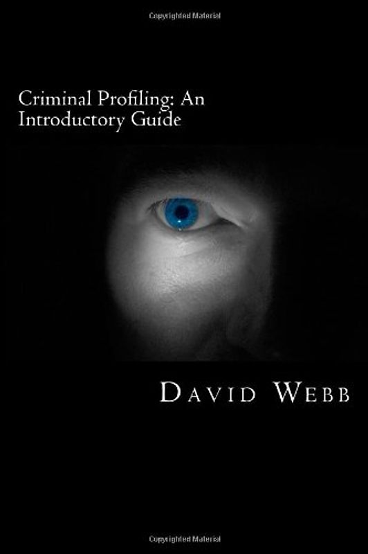 Criminal Profiling: An Introductory Guide - Webb, David
