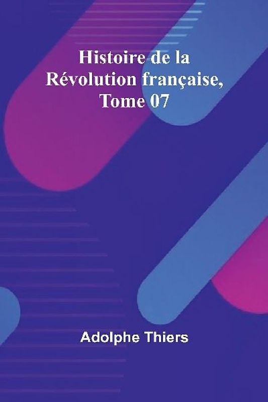 Histoire de la Révolution française, Tome 07