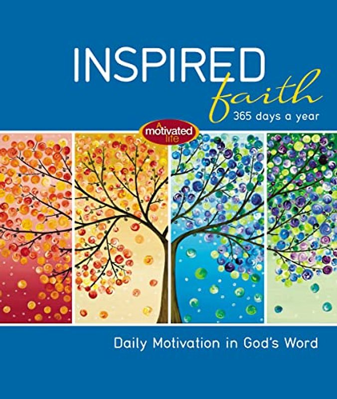 Inspired Faith: 365 Days a Year: Daily Motivation in God's Word
