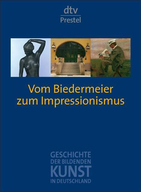 Geschichte der bildenden Kunst in Deutschland. Band 7. Vom Biedermeier zum Impressionismus