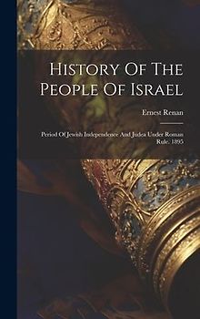 History Of The People Of Israel: Period Of Jewish Independence And Judea Under Roman Rule. 1895