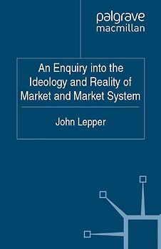 An Enquiry into the Ideology and Reality of Market and Market System