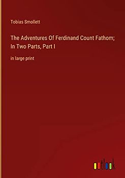 The Adventures Of Ferdinand Count Fathom; In Two Parts, Part I: in large print