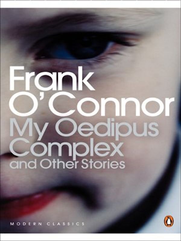 My Oedipus Complex: and Other Stories (Penguin Classics) - Frank O'Connor