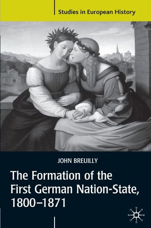 The Formation of the First German Nation-State, 1800–1871