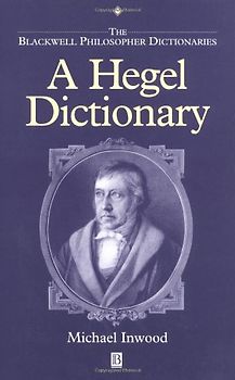 Hegel Dictionary (Blackwell Philosopher Dictionaries) - Michael Inwood