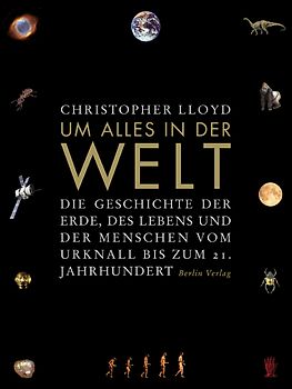Um alles in der Welt. Die Geschichte der Erde, des Lebens und der Menschen vom Urknall bis zum 21. Jahrhundert
