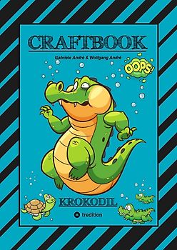 CRAFTBOOK - STARKE AUSMALMOTIVE - ALLIGATOR - KAIMAN - KROKODIL -KNIFFLIGE RÄTSEL UND AUFGABEN - WISSENSWERTES - TUTORIAL - NACHZEICHNEN