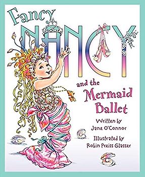 Fancy Nancy and the Mermaid Ballet - Jane O'Connor