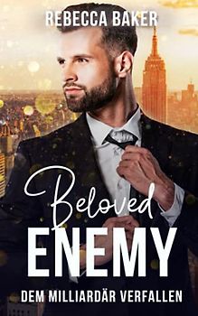 Beloved Enemy: Dem Milliardär verfallen (Unexpected Lovestories, Band 4)