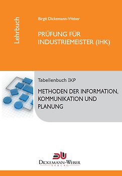 Industriemeister - Lehrbuch: Methoden der Information, Kommunikation und Planung - Tabellenbuch IKP