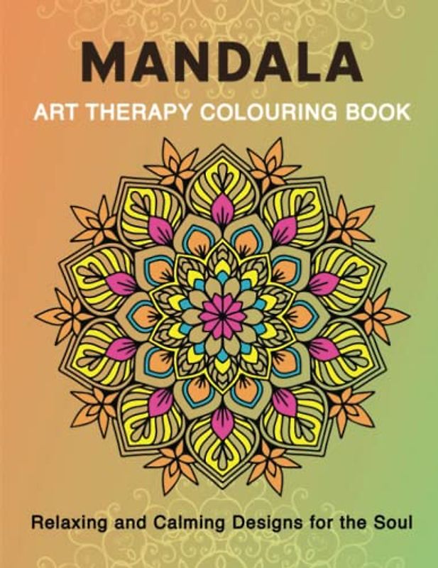 Mandala Colouring Book for Adults | 50 Relaxing and calming designs for the soul.: Art Therapy Colouring Book