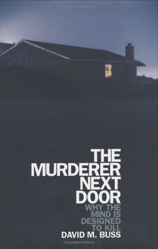 The Murderer Next Door: Why the Mind Is Designed to Kill - David M. Buss