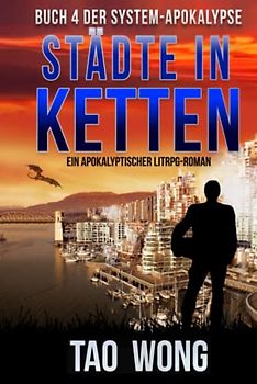 Städte in Ketten: Ein Apokalyptischer LitRPG-Roman (Die System-Apokalypse, Band 4)
