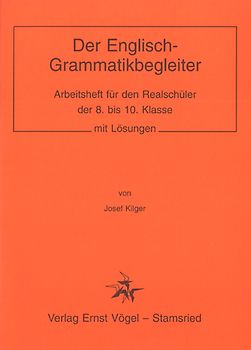 Der Englisch-Grammatikbegleiter. Arbeitsheft für den Realschüler der 8. bis 10. Klasse mit Lösungen
