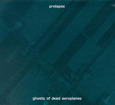 Prolapse - Ghosts of Dead Aeroplanes