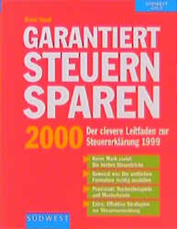 Garantiert Steuern Sparen 2000. Der clevere Leitfaden zur Steuererklärung für 1999