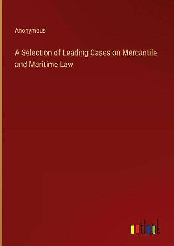 A Selection of Leading Cases on Mercantile and Maritime Law