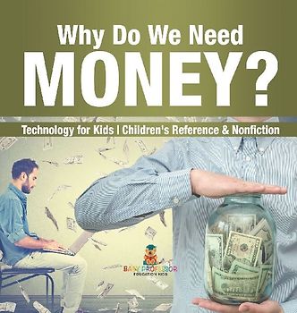 Why Do We Need Money? Technology for Kids | Children's Reference & Nonfiction
