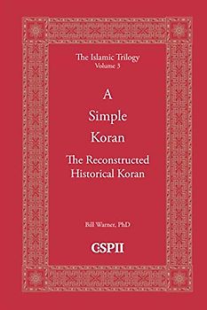 A Simple Koran: Readable and Understandable: The Reconstructed Historical Koran (The Islamic Trilogy, Band 3)
