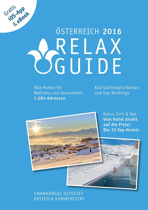 RELAX Guide 2016 Österreich, kritisch getestet: alle Wellness- und Gesundheitshotels. PLUS: Ski & Spa: die 35 Top-Hotels, GRATIS: Foto iOS-App & eBook