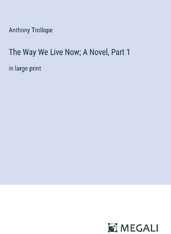 The Way We Live Now; A Novel, Part 1