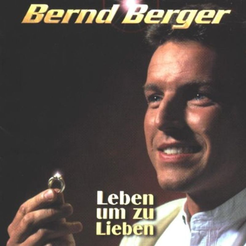 Bernd Berger - Leben Um zu Lieben