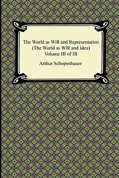 The World as Will and Representation (The World as Will and Idea), Volume III of III