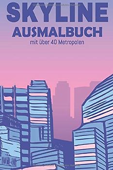 Skyline Ausmalbuch mit über 40 Metropolen: Malbücher für Erwachsene I Ausmalbuch zum Entspannen I DIN A5 I über 40 Skylines berühmter Städte I Horizont Bild