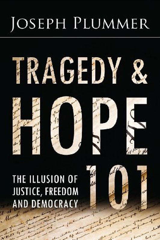Tragedy and Hope 101: The Illusion of Justice, Freedom, and Democracy - Plummer, Joseph