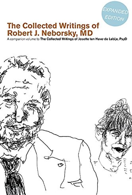 The Collected Writings of Robert J. Neborsky, MD, Expanded Edition: A Companion Volume to the Collected Writings of Josette Ten Have-de Labije, PsyD