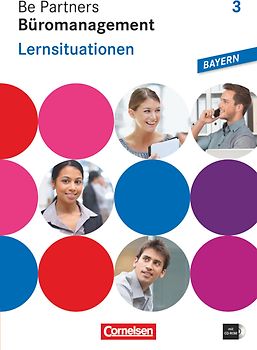 Be Partners - Büromanagement - Ausgabe Bayern 2014 - 3. Ausbildungsjahr: Lernfelder 10-13