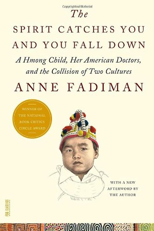 The Spirit Catches You and You Fall Down: A Hmong Child, Her American Doctors, and the Collision of Two Cultures - Fadiman, Anne