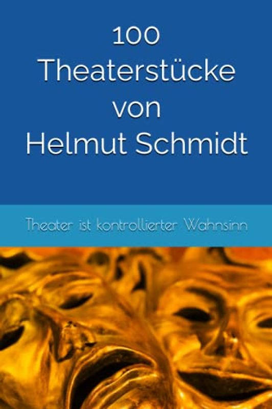 100 Theaterstücke von Helmut Schmidt: Theater ist kontrollierter Wahnsinn