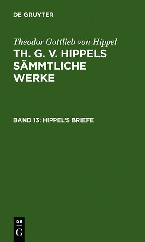 Theodor Gottlieb von Hippel: Th. G. v. Hippels sämmtliche Werke / Hippel's Briefe