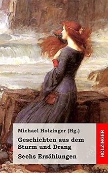 Geschichten aus dem Sturm und Drang: Sechs Erzählungen
