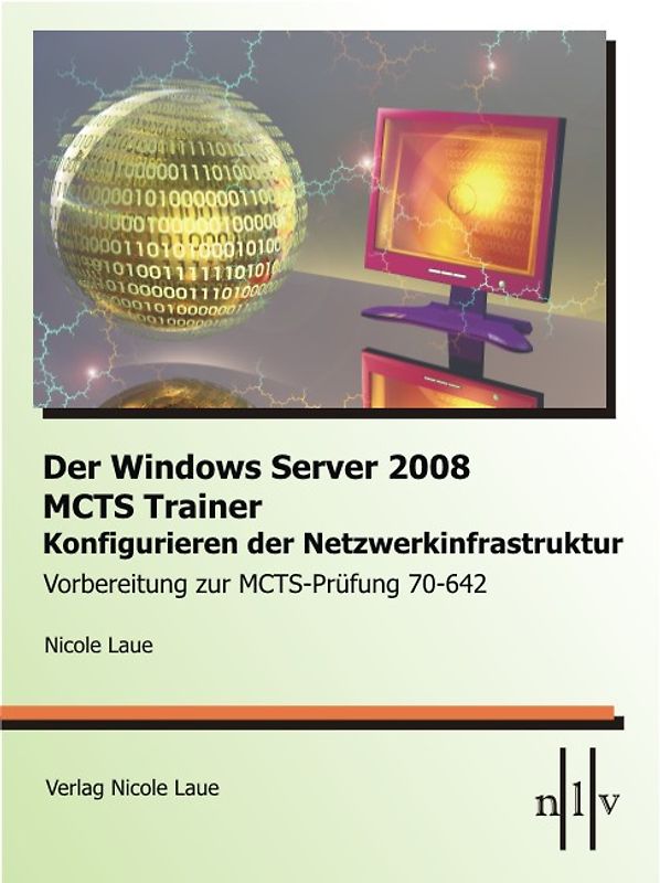 Der Windows Server 2008 MCTS Trainer - Konfigurieren der Netzwerkinfrastruktur - Vorbereitung zur MCTS-Prüfung 70-642