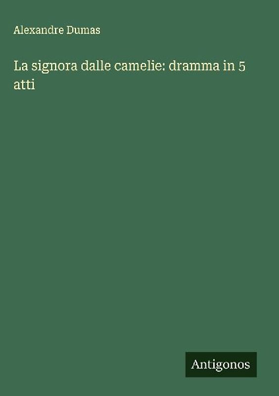La signora dalle camelie: dramma in 5 atti