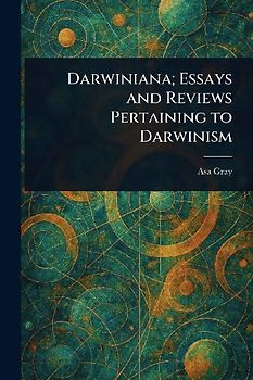 Darwiniana; Essays and Reviews Pertaining to Darwinism