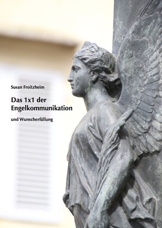 Das 1 x 1 der Engelkommunikation und Wunscherfüllung